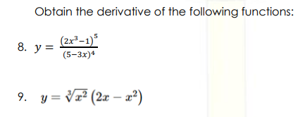 Obtain the derivative of the following functions:
(2x-1)5
8. у 3
(5-3x)*
9. y = Vr² (2x – 2?)

