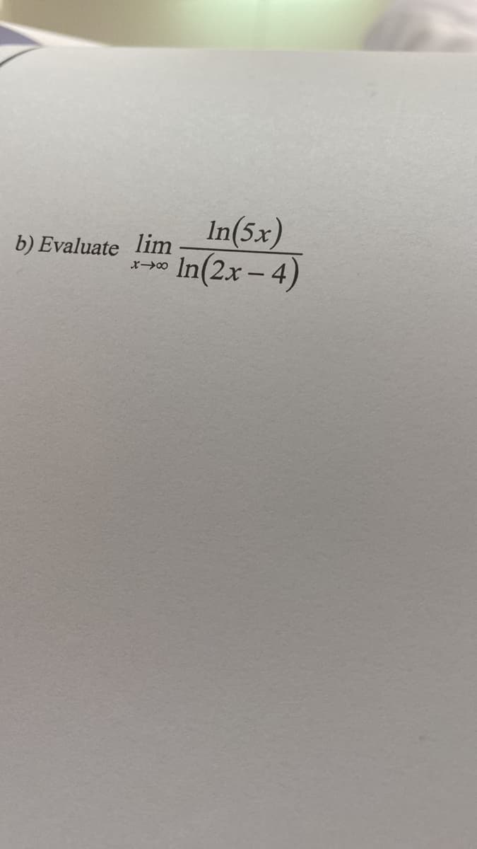 b) Evaluate lim
X-8
In(5x)
In(2x-4)