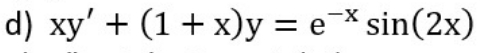 -X
d) xy' + (1 + x)y = e¯* sin(2x)