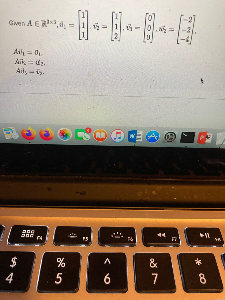 -----
Given A E RX3, v1 = |1,02 =
1, 03
0, w2 =
Au = 01.
Av2 = w2,
Av3 = 03.
%3D
O00
000
F4
II
F8
F6
F7
F5
$
&
5
6.
7
8.
