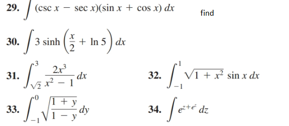 29.
(csc x – sec x)(sin x + cos x) dx
find
+ In 5 ) dx
30.
3 sinh
.3
2x3
V1 + x² sin x dx
32.
31.
dx
zté dz
34.
33.
dy
