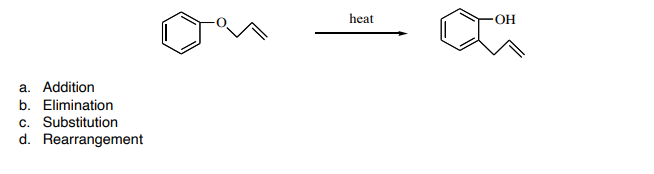 heat
OH
a. Addition
b. Elimination
c. Substitution
d. Rearrangement
