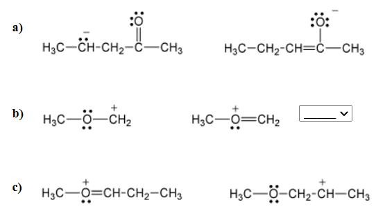 :ö:
a)
H3C-CH-CH2-ċ-CH3
H3C-CH2-CH=ċ-CH3
b)
H3C-ö-
-CH2
H3C-0=CH2
c)
H3C-O=CH-CH2-CH3
H3C-O-CH2-CH-CH3
