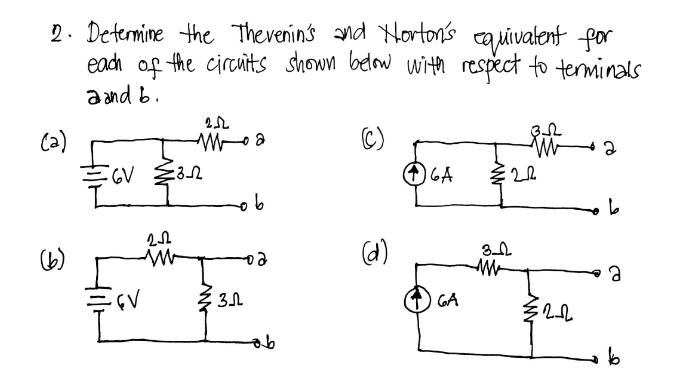 2. Determine the Therenins nd Horton's cauivalent for
eadh of the circuits shown below with respect to terminals
a and b.
C)
Ca)
三V
16A
ob
(6)
(d)
ea
GA
