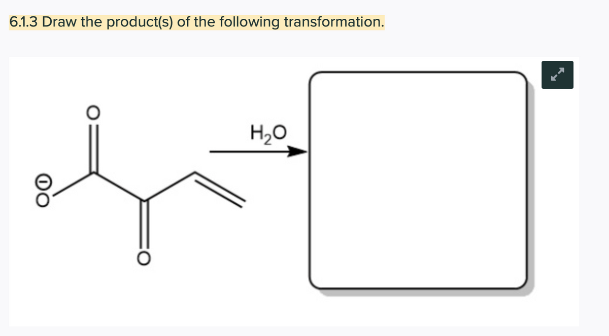 6.1.3 Draw the product(s) of the following transformation.
H20
