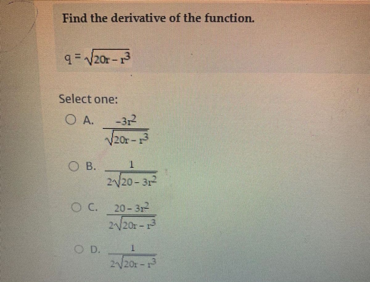 Find the derivative of the function.
9-√20-1
Select one:
ⒸA. -312
B.
√√20-²
OD.
1
2√20-31-
OC. 20-31²
2√/201-1²
I
2√201-13