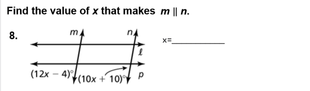 Find the value of x that makes m || n.
8.
X=
(12x – 4)
F(10x + 10)°
