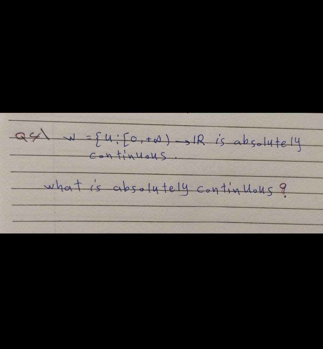 241
= {4: [0₁+0) IR is absolutely
continuous.
what is absolutely continuous ?