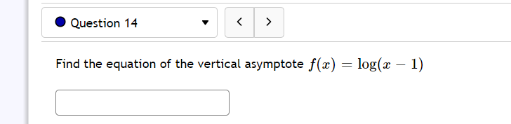 Question 14
>
Find the equation of the vertical asymptote f(x) = log(x – 1)
