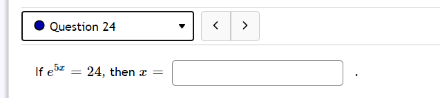 Question 24
>
If e5z
24, then x =
