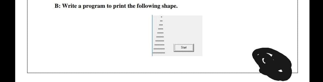 B: Write a program to print the following shape.
Start
