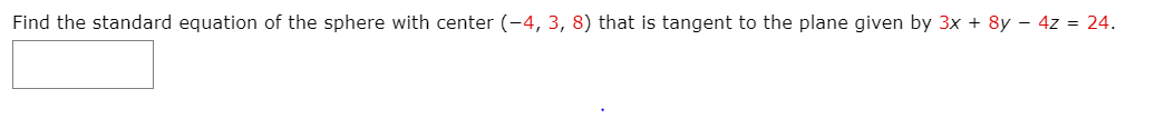 Find the standard equation of the sphere with center (-4, 3, 8) that is tangent to the plane given by 3x + 8y – 4z = 24.
