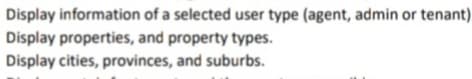 Display information of a selected user type (agent, admin or tenant)
Display properties, and property types.
Display cities, provinces, and suburbs.