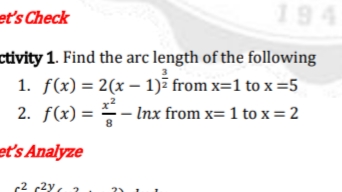 et's Check
194
ctivity 1. Find the arc length of the following
1. f(x) = 2(x – 1)ž from x=1 to x =5
Inx from x= 1 to x = 2
2. f(x) =
8
et's Analyze
c2 2y.
