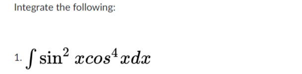 Integrate the following:
1. f sin? xcosxdx
