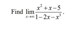 x² +x-5
Find lim
メー→1-2x-x
