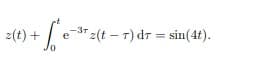 2(t) + f e-³r 2(t - 7) dr = sin(4t).