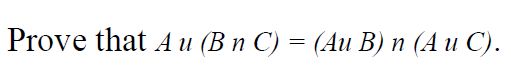 Prove that A u (B n C) = (Au B) n (A u C).