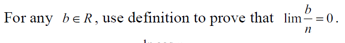 b
For any be R, use definition to prove that lim-=0.
n