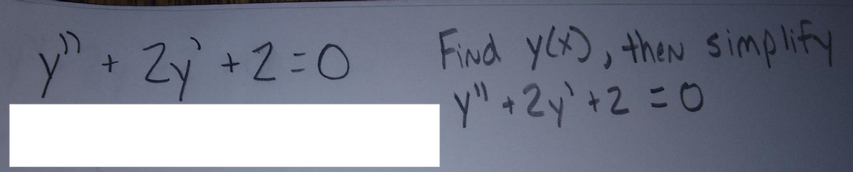 y" + Zy² + 2 = 0
دار
Find y(x), then simplify
y" + 2y + 2 = 0