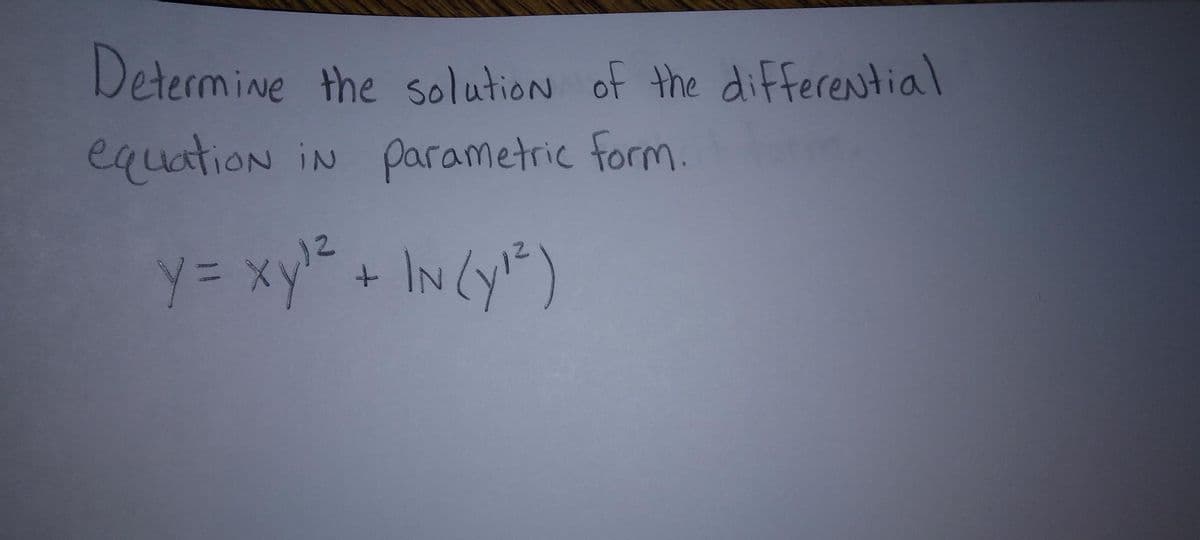 Determine the solution of the differential
equation in parametric form.
y = xy ¹² + IN (Y¹²)
دار