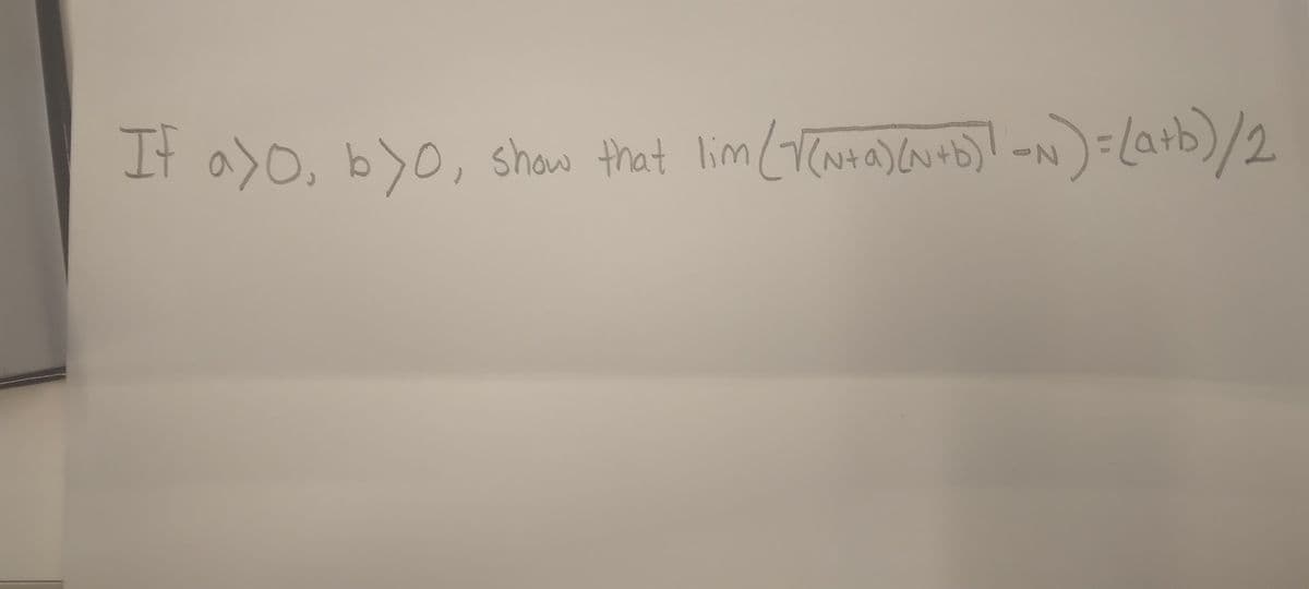 If a>0, byo, show that lim (√(~+a) (N+b)) _~) = (a+b)/2
N