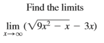 Find the limits
lim (V9x² – x – 3x)
X00
