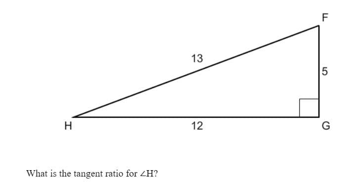 H
What is the tangent ratio for <H?
13
12
F
LL
5
G