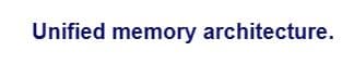 Unified memory architecture.