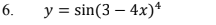 6.
y = sin(3 – 4x)*
%3D
