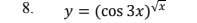 8.
y = (cos 3x)Vx
