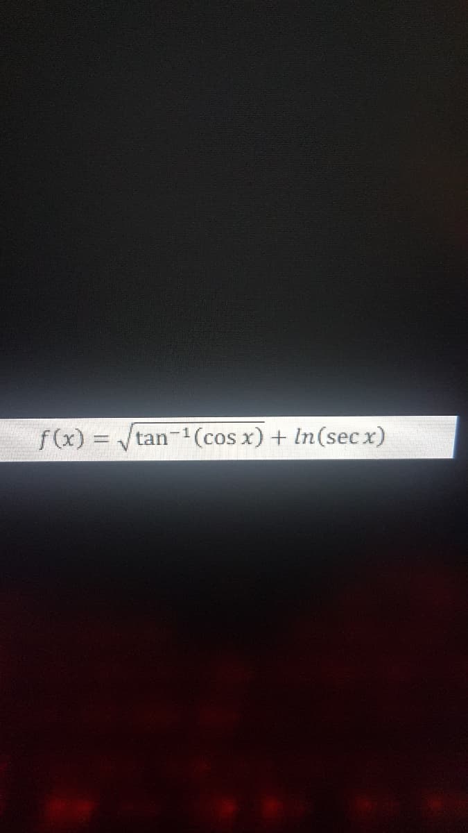 f(x) = tan-1(cos x) + In(sec x)
