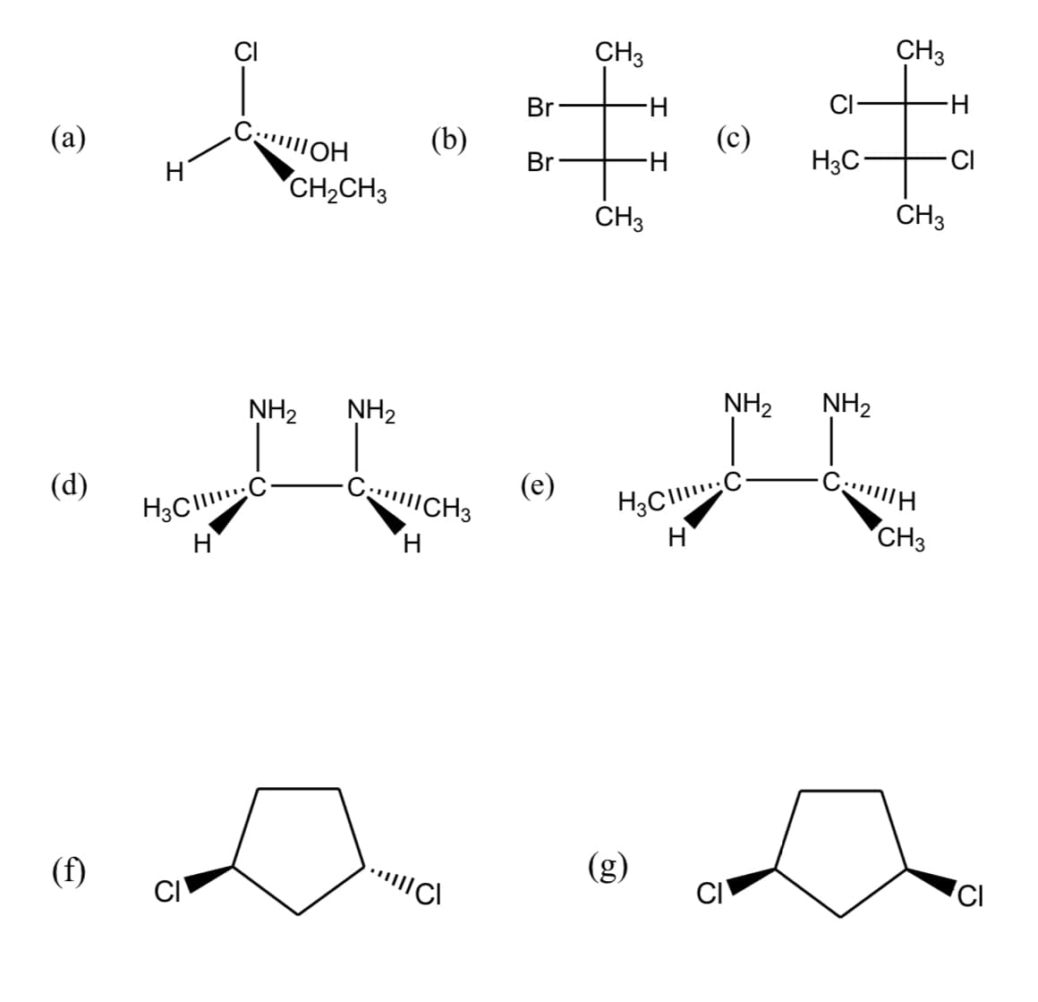 CH3
CH3
Br
H.
CI-
H-
(а)
(b)
(с)
H-
H3C
Br
CH2CH3
CH3
CH3
NH2
NH2
NH2
NH2
H3C C-
H
(е)
-C CH3
(d)
H.
H
CH3
(f)
(8)
CI
CI
