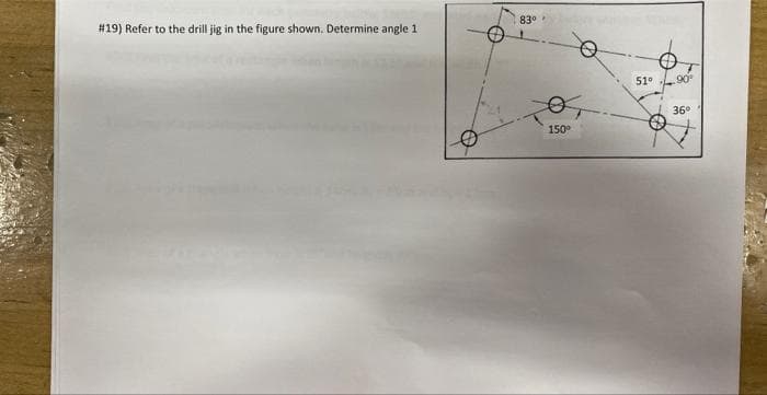 # 19) Refer to the drill jig in the figure shown. Determine angle 1
83⁰
150⁰
51⁰
90°
36⁰