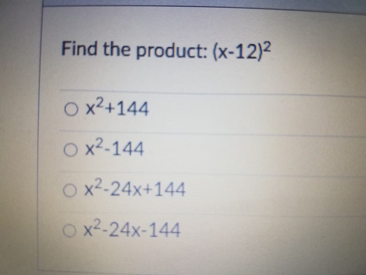 Find the product: (x-12)2
O x²+144
O x2-144
O x2-24x+144
O x2-24x-144
