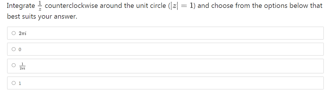 Integrate counterclockwise around the unit circle (|z| = 1) and choose from the options below that
best suits your answer.
O 2ni
O 1
