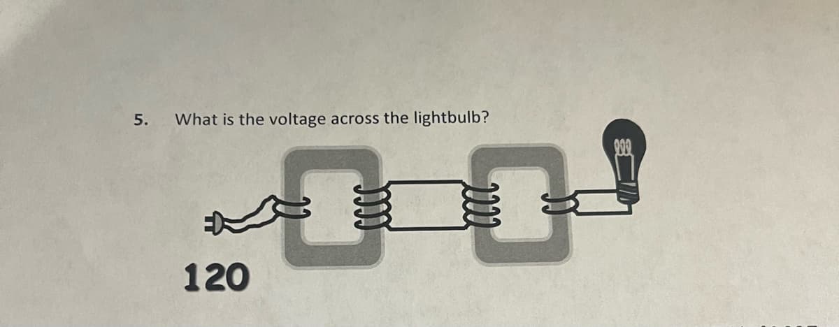 120
0.0
5.
What is the voltage across the lightbulb?