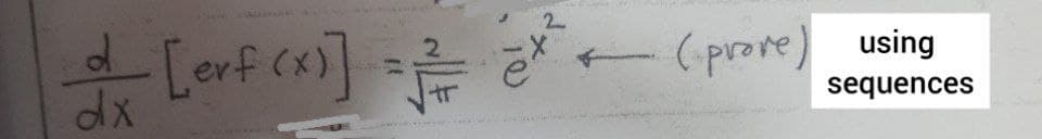 d [erf (x)] e*
2
(-prore) using
sequences
