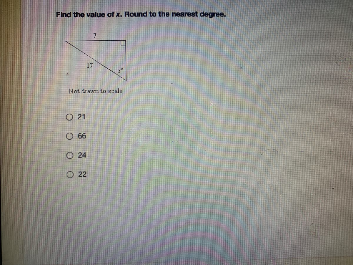 Find the value of x. Round to the nearest degree.
17
Not drawn to scale
O 21
66
O 24
О 2
O O OO
