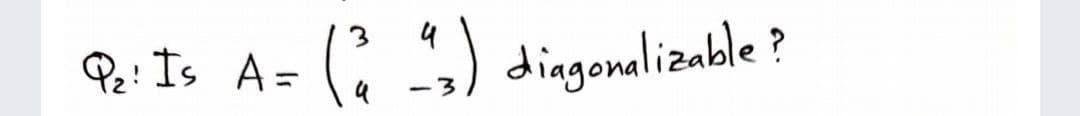 4
Pe: Is A=
(: ) dingonalizable ?
