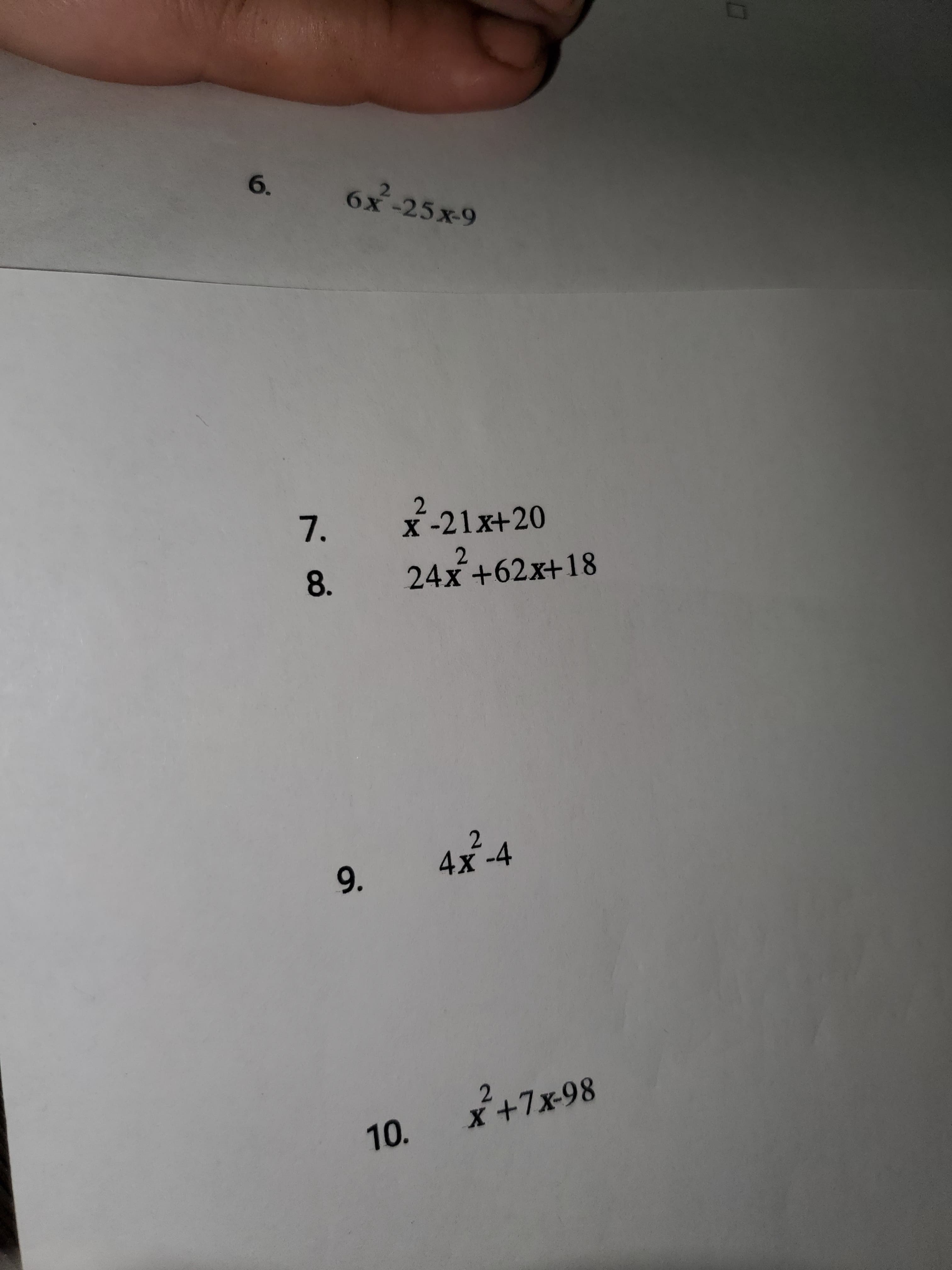 6.
6x -25x-9
7.
x-21x+20
X.
8.
24x+62x+18
4x-4
9.
X+7x-98
10.
