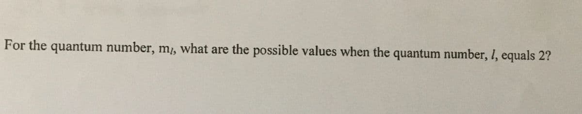 For the quantum number, m, what are the possible values when the quantum number, I, equals 2?
