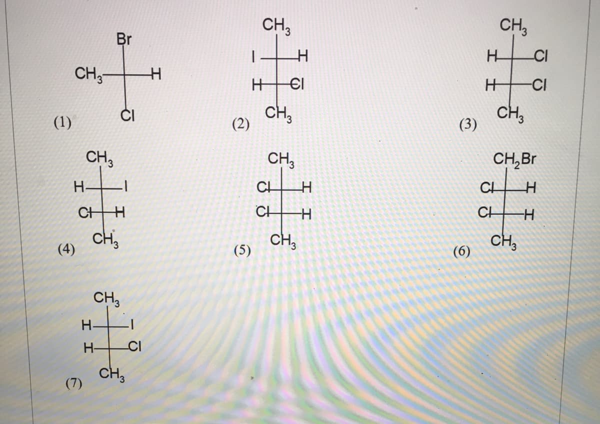 CH,
CH,
Br
-CI
CH,-
€l
CI
ČI
CH,
(2)
CH,
(1)
(3)
CH,
CH,
CH,Br
H-
CH
CH
CH
CH
CH,
CH,
(5)
CH,
(6)
(4)
CH,
H-
H-
CI
CH3
(7)
