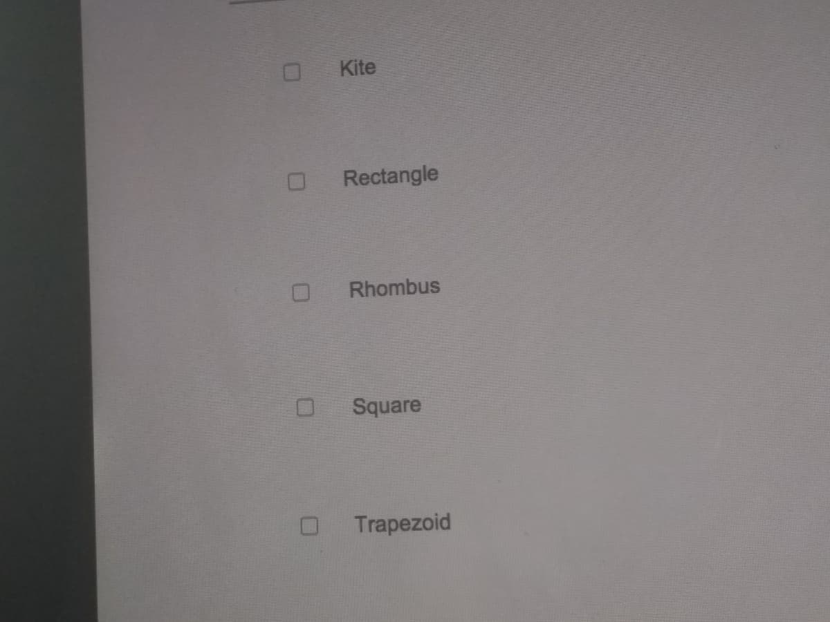 Kite
O Rectangle
O Rhombus
Square
Trapezoid
