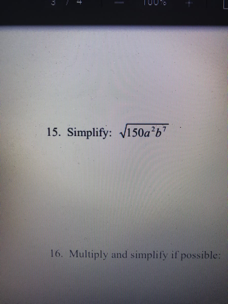 15. Simplify: 150a²b'
16. Multiply and simplify if possible:
