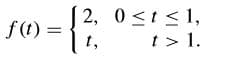 | 2, 0<t<1,
< 1,
f(t) =
t,
t > 1.
