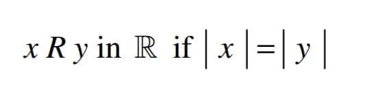 x R y in R if |x|=|y |
