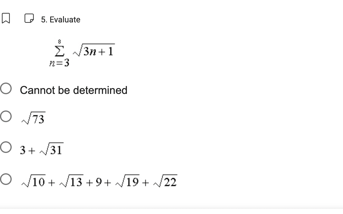 5. Evaluate
8
Σ √√√3n+1
n=3
O Cannot be determined
O
√73
O3+√√√31
O √10+
13+9+
19 + /22