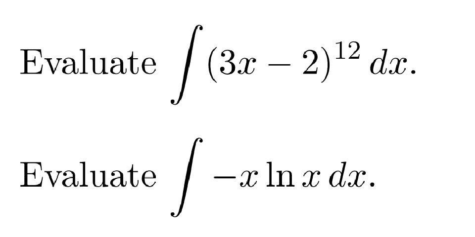 Evaluate
(Зл — 2)12 dx.
Evaluate
-x ln x dx.
