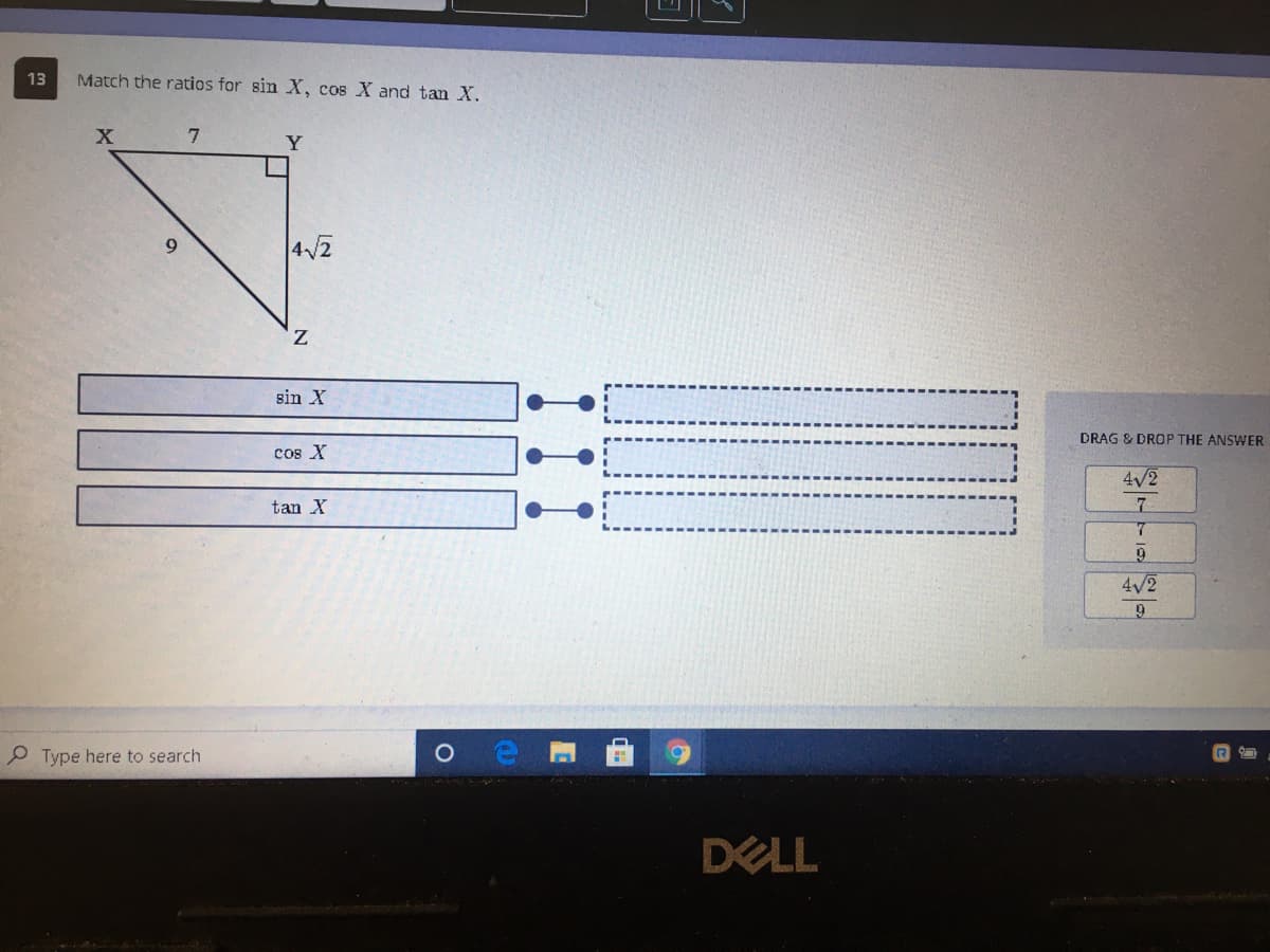 13
Match the ratios for sin X, cos X and tan X.
X
Y
4/2
sin X
DRAG & DROP THE ANSWER
cos X
4/2
tan X
4/2
P Type here to search
DELL
